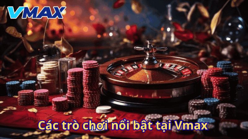 Câu Hỏi Thường Gặp Vmax: Giải Đáp Mọi Thắc Mắc Từ A-Z 3 Các trò chơi nổi bật tại Vmax